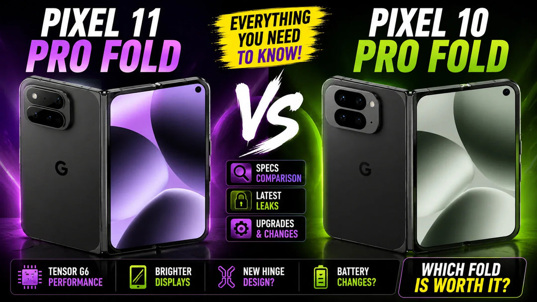 Google Pixel 11 Pro Fold vs Pixel 10 Pro Fold — Specs, Leaks & Everything You Need to Know